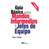 GUIA BASICA PARA MANDOS INTERMEDIOS Y JEFES DE EQUIPO (6ED
